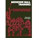 Medicine Ball Training: A Complete Book of Medicine Ball Exercises for Coaches of All Sports