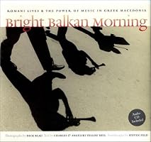 Bright Balkan Morning: Romani Lives and the Power of Music in Greek Macedonia