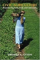Civic Agriculture: Reconnecting Farm, Food, and Community (Civil Society Series)