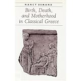 birth death and motherhood in classical greece ancient society and history