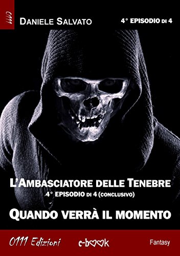 L'Ambasciatore delle Tenebre 4 - Quando verrà il momento (Italian Edition)