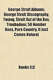 George Strait Albums: George Strait Discography, Twang, Strait Out of the Box, Troubadour, 50 Number Ones, Pure Country, It Just Comes Natur-
