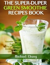 The Super-Duper Green Smoothie Recipe Book! Smoothie Cleanse Recipes For Liver D