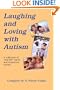 Laughing & Loving with Autism: A Collection of "Real Life" Warm & Humorous Stories