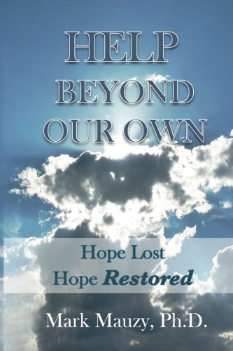 Help Beyond Our Own: Hope Lost, Hope Restored for the LDS Man Struggling with Pornography Addiction