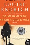 The Last Report on the Miracles at Little No Horse: A Novel (P.S.)