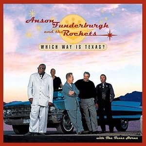 Anson Funderburgh & The Rockets - Which Way Is Texas?