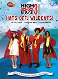 Disney High School Musical 3: Hats Off, Wildcats!: A Graduation Guide from Your Favorite Seniors (Disney High School Musical 3; Senior Year)