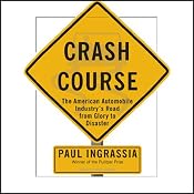 Crash Course: The American Automobile Industry's Road from Glory to Disaster | [Paul Ingrassia]