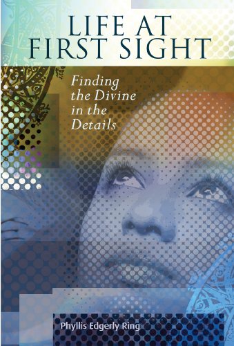 Life at First Sight: Finding the Divine in the Details, by Phyllis Edgerly Ring