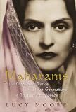 Maharanis: The Lives and Times of Three Generations of Indian Princesses