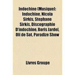 Indochine (Musique): Indochine, Nicola Sirkis, Stphane Sirkis, Discographie D'Indochine, Boris Jardel, Oli de SAT, Paradize Show