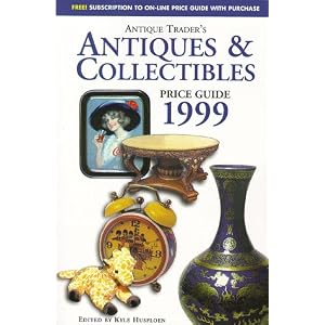 Antiques and Collectibles Price Guide: Antique Trader Books 1999 (Antique Trader Antiques... by Kyle Husfloen