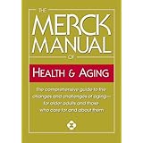 The Merck Manual of Health & Aging: The comprehensive guide to the changes and challenges of aging-for older adults and those who care for and about them