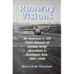 Runway Visions: An American C-130 Pilot's Memoir of Combat Airlift Operations in Southeast Asia, 1967-1968
