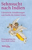 Sehnsucht nach Indien: Literarische Ann&auml;herung von Goethe bis G&uuml;nter Grass - 