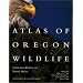 Atlas of Oregon Wildlife, 2nd Ed: Distribution, Habitat, and Natural History