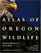 Atlas of Oregon Wildlife: Distribution, Habitat, and Natural History