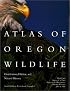 Atlas of Oregon Wildlife: Distribution, Habitat, and Natural History