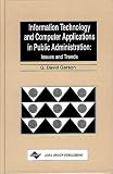 Information Technology and Computer Applications in Public Administration: Issues and Trends G. David Garson