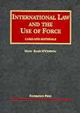 International Law and the Use of Force: Cases and Materials (University Casebook Series) (University Casebook Series)