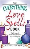 Everything Love Spells Book: Spells, incantations, and potions to spice up your love life (Everything: Philosophy and Spirituality)