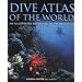 Dive Atlas of the World: An Illustrated Reference to the Best Sites