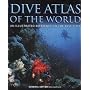 Dive Atlas of the World: An Illustrated Reference to the Best Sites