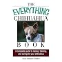 The Everything Chihuahua Book: A Complete Guide to Raising, Training, And Caring for Your Chihuahua (Everything: Pets)