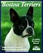 Boston Terriers: Everything About Purchase, Care, Nutrition, Breeding, Behavior, and Training (Complete Pet Owner's Manual)