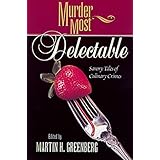 Murder Most Delectable: Savory Tales of Culinary Crimes (Murder Most Series)