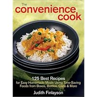 The Convenience Cook: 125 Best Recipes for Easy Homemade Meals Using Time-Saving Foods from Boxes, Bottles, Cans and More