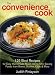 Book The Convenience Cook: 125 Best Recipes for Easy Homemade Meals Using Time-Saving Foods from Boxes, Bottles, Cans and More