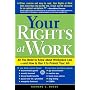 Your Rights at Work: All You Need to Know about Workplace Law- And How to Use It to Protect Your Job