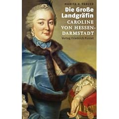 Die Gro�e Landgr�fin Caroline von Hessen-Darmstadt (1721 - 1774)
