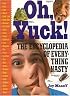 Oh, Yuck! The Encyclopedia of Everything Nasty