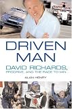 Driven Man: David Richards, Prodrive and the Race to Win