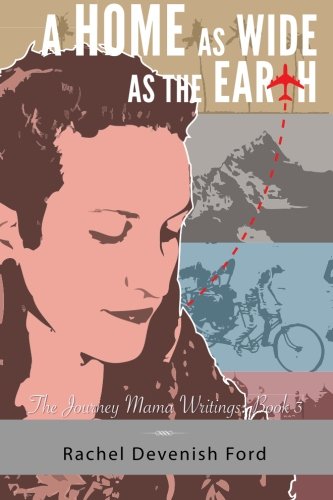 A Home as Wide as the Earth: The Journey Mama Writings: Book Three (Volume 3)