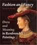 Fashion and Fancy: Dress and Meaning in Rembrandt's Paintings.