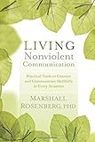 Living Nonviolent Communication: Practical Tools to Connect and Communicate Skillfully in Every Situation
