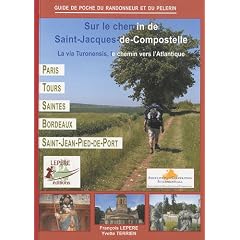 Sur le chemin de Saint-Jacques-de-Compostelle : La via Turonensis, le chemin vers l'Atlantique, Paris - Orl�ans - Tours - Saintes - Bordeaux - Saint-Jean-Pied-de-Port