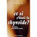 Et si c'�tait la thyro�de?