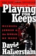 Playing for Keeps: Michael Jordan and the World He Made