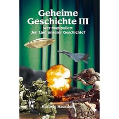 Geheime Geschichte. Wer manipuliert den Lauf unserer Geschichte?: Geheime Geschichte. Bd. 3: Wer manipuliert den Lauf unserer Geschichte?: BD III
