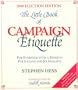 The Little Book of Campaign Etiquette : For Everyone With a Stake in Politicians and Journalists : 2000 Election Edition