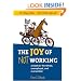 The Joy of Not Working:  A Book for the Retired, Unemployed and Overworked- 21st Century Edition