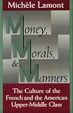 Money, Morals, and Manners: The Culture of the French and the American Upper-Middle Class (Morality and Society Series)
