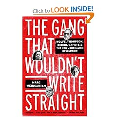 The Gang That Wouldn't Write Straight: Wolfe, Thompson, Didion, Capote, and the New Journalism Revolution