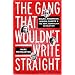 The Gang That Wouldn't Write Straight: Wolfe, Thompson, Didion, Capote, and the New Journalism Revolution