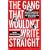 The Gang That Wouldn't Write Straight: Wolfe, Thompson, Didion, Capote, and the New Journalism Revolution